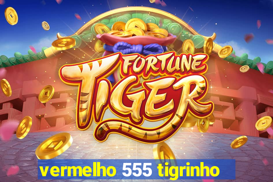 vermelho 555 tigrinho